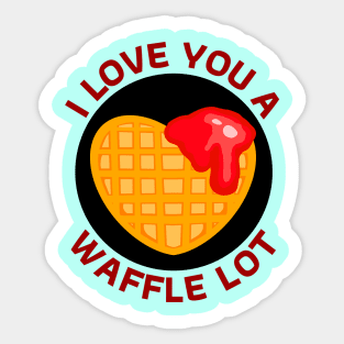 I Love You A Waffle Lot | Waffle Pun Sticker